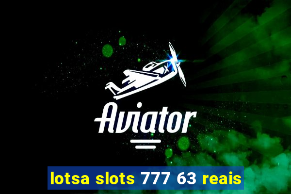 lotsa slots 777 63 reais